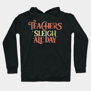 Teachers Sleigh All Day Funny Christmas Teachers Hoodie